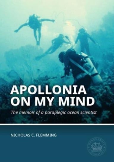 Apollonia on my Mind: The memoir of a paraplegic ocean scientist Nicholas C. Flemming