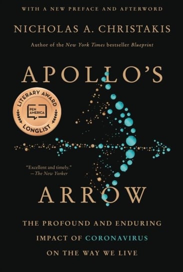 Apollos Arrow: The Profound and Enduring Impact of Coronavirus on the Way We Live Christakis Nicholas A.