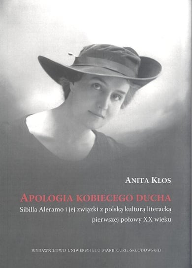Apologia kobiecego ducha. Sibilla Aleramo i jej związki z polską kulturą literacką Kłos Anita