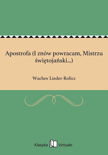 Apostrofa (I znów powracam, Mistrzu świętojański...) Lieder-Rolicz Wacław