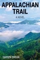 Appalachian Trail - A Novel Drevik Darren K.