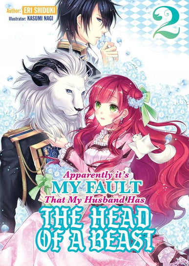 Apparently it’s My Fault That My Husband Has The Head of a Beast. Volume 2 Eri Shiduki