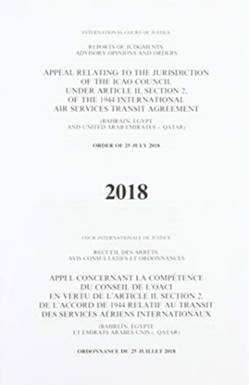 Appeal Relating to the Jurisdiction of the ICAO Council under Article II, Section 2 of the 1944 International Air Services Transit Agreement (Bahrain, Egypt and United Arab Emirates v. Qatar) Order of 25 July 2018 Opracowanie zbiorowe