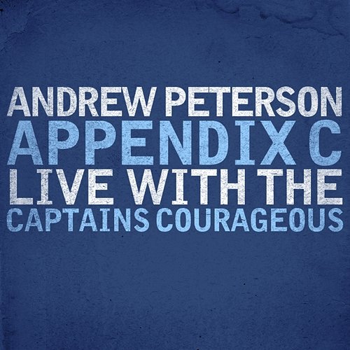 Appendix C: Live With the Captains Courageous Andrew Peterson