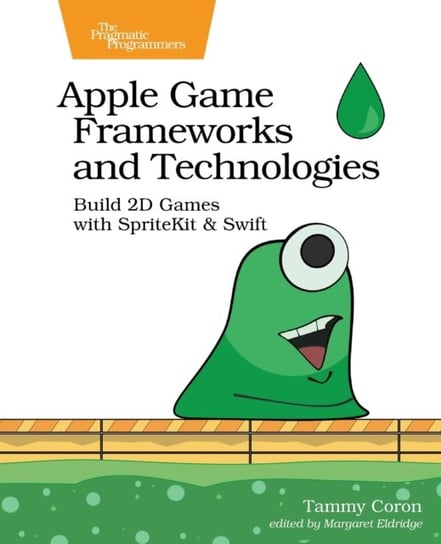 Apple Game Frameworks and Technologies: Build 2D Games with SpriteKit & Swift Tammy Coron