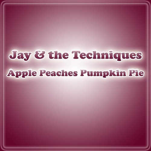 Apple Peaches Pumpkin Pie Jay & The Techniques
