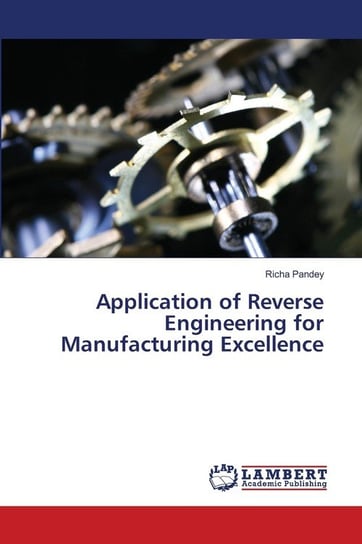 Application of Reverse Engineering for Manufacturing Excellence Pandey Richa