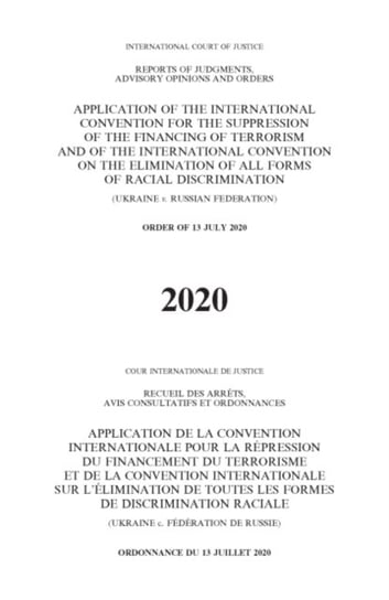 Application of the International Convention for the Suppression of the Financing of Terrorism and of the International Convention on the Elimination of all Forms of Racial Discrimination (Ukraine v. Russian Federation): order of 13 July 2020 Opracowanie zbiorowe