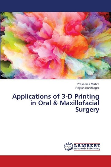 Applications of 3-D Printing in Oral & Maxillofacial Surgery Mishra Prasamita