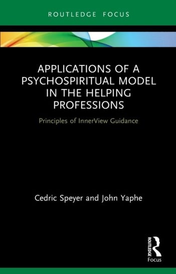 Applications of a Psychospiritual Model in the Helping Professions: Principles of InnerView Guidance Opracowanie zbiorowe