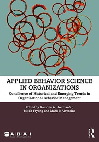 Applied Behavior Science in Organizations: Consilience of Historical and Emerging Trends in Organizational Behavior Management Opracowanie zbiorowe
