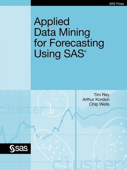 Applied Data Mining for Forecasting Using SAS Rey Tim