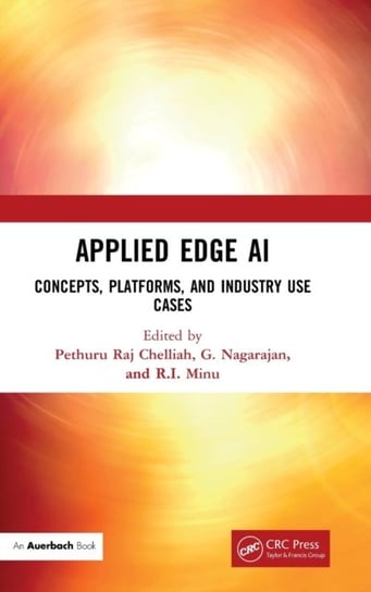 Applied Edge AI. Concepts, Platforms, and Industry Use Cases G. Nagarajan, R.I. Minu