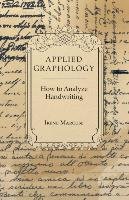 Applied Graphology - How to Analyze Handwriting Marcuse Irene