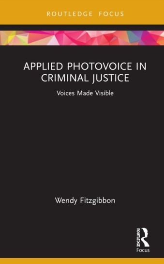 Applied Photovoice in Criminal Justice: Voices Made Visible Wendy Fitzgibbon