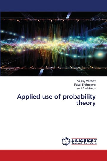 Applied use of probability theory Makeiev Vasiliy