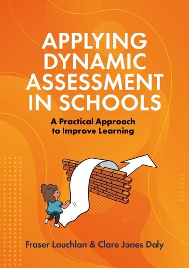 Applying Dynamic Assessment in Schools: A Practical Approach to Improve Learning Fraser Lauchlan