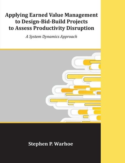 Applying Earned Value Management to Design-Bid-Build Projects to Assess Productivity Disruption Warhoe Stephen P.