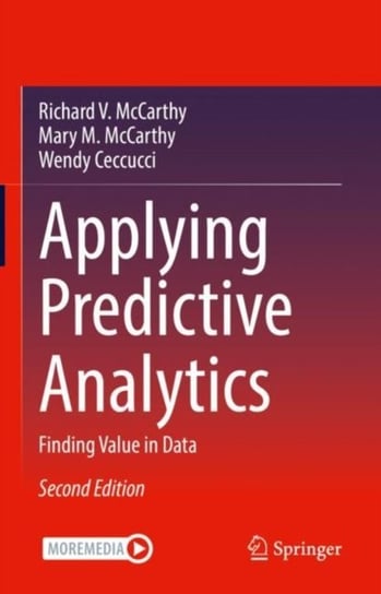 Applying Predictive Analytics: Finding Value in Data Opracowanie zbiorowe