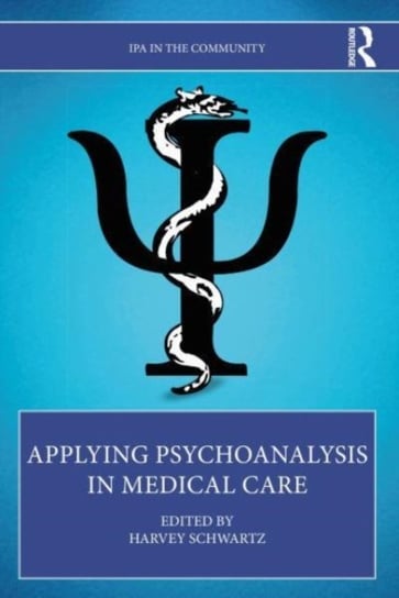 Applying Psychoanalysis in Medical Care Harvey Schwartz