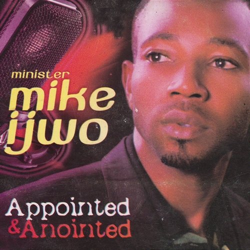 Appointed & Anointed Minister Mike Ijwo