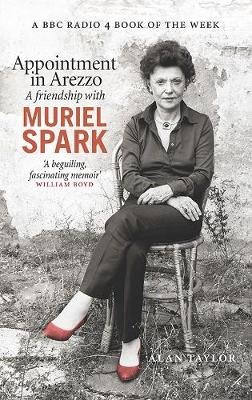 Appointment in Arezzo: A Friendship with Muriel Spark Taylor Alan