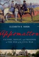 Appomattox: Victory, Defeat, and Freedom at the End of the Civil War Varon Elizabeth R.