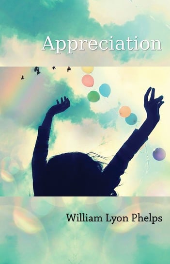 Appreciation - An Essay Phelps William Lyon