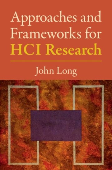 Approaches and Frameworks for HCI Research John Long