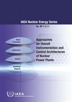 Approaches for Overall Instrumentation and Control Architectures of Nuclear Power Plants: IAEA Nuclear Energy Series No. Np-T-2.11 Intl Atomic Energy Agency