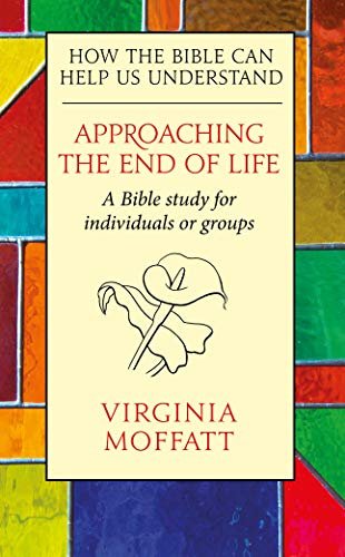 Approaching the End of Life. How the Bible can Help us Understand Moffatt Virginia
