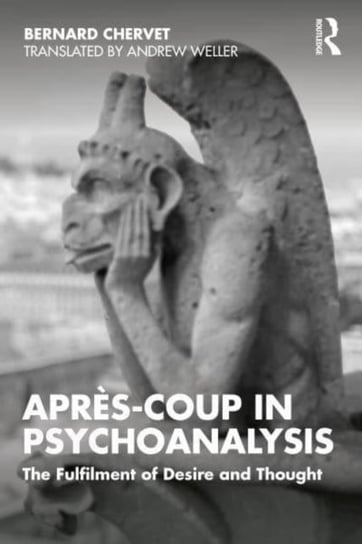 Apres-coup in Psychoanalysis: The Fulfilment of Desire and Thought Taylor & Francis Ltd.