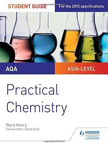 AQA A-level Chemistry Student Guide. Practical Chemistry Nora Henry