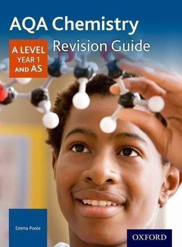AQA A Level Chemistry Year 1 Revision Guide: With all you need to know for your 2021 assessments Emma Poole