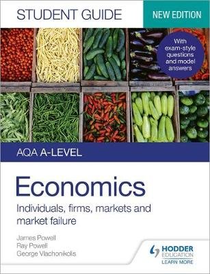 AQA A-level Economics Student Guide 1: Individuals, firms, markets and market failure Powell James