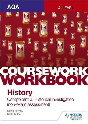 AQA A-level History Coursework Workbook: Component 3 Historical investigation (non-exam assessment) Ferriby David, Milne Keith