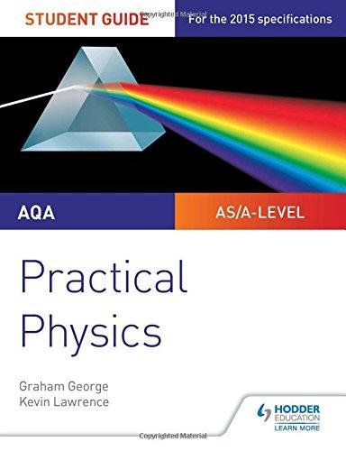 AQA A-level Physics Student Guide: Practical Physics Kevin Lawrence