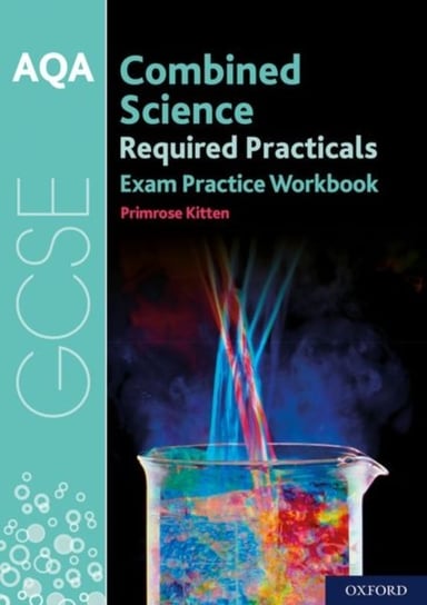 AQA GCSE Combined Science Required Practicals Exam Practice Workbook: With all you need to know for Primrose Kitten
