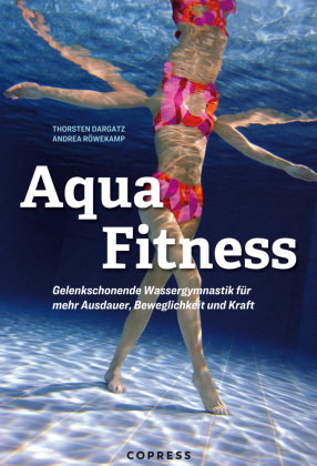 Aqua Fitness. Gelenkschonende Wassergymnastik für mehr Ausdauer, Beweglichkeit und Kraft Copress