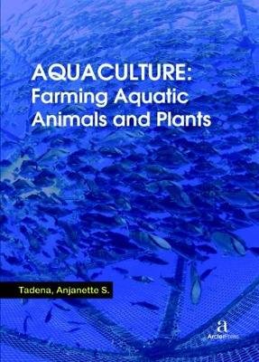 Aquaculture: Farming Aquatic Animals and Plants Anjanette S. Tadena