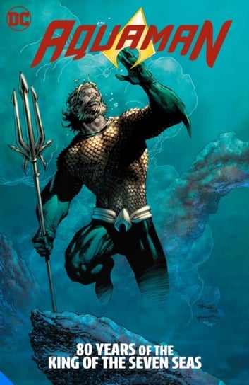 Aquaman: 80 Years of the King of the Seven Seas The Deluxe Edition Johns Geoff