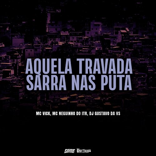 Aquela Travada - Sarra Nas Puta Mc Vick, MC Neguinho do ITR & DJ GUSTAVO DA VS