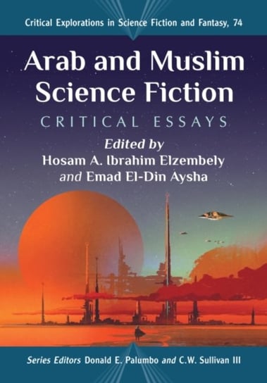 Arab and Muslim Science Fiction. Critical Essays Opracowanie zbiorowe