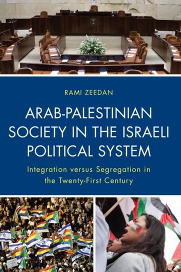Arab-Palestinian Society in the Israeli Political System: Integration versus Segregation in the Twen Rami Zeedan