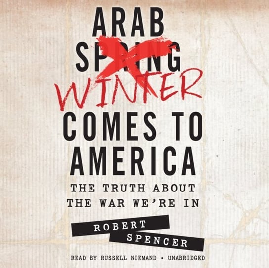 Arab Winter Comes to America Spencer Robert