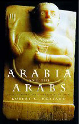 Arabia and the Arabs Hoyland Robert G.
