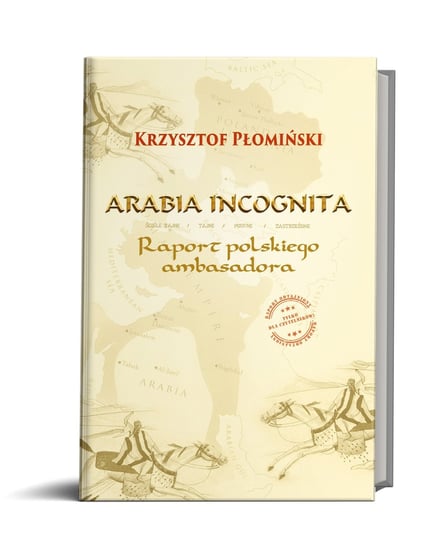Arabia Incognita. Raport polskiego ambasadora Płomiński K.