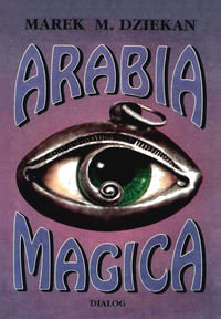 Arabia magica. Wiedza tajemna u Arabów przed islamem Dziekan Marek M.