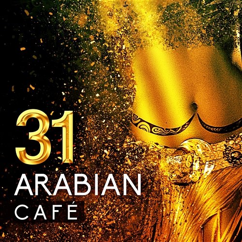 Arabian Café: 31 Hypnotic Oriental Songs, Sensual Slow Belly Dance Rhythms Belly Dance Music Zone