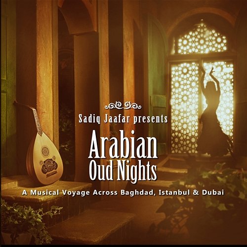 Arabian Oud Nights Musical Voyage Across Baghdad, Istanbul & Dubai Sadiq Jaafar